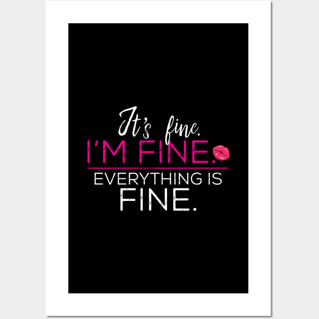 It's Fine. I'm Fine. Everything Is Fine. Wall Art by Design_Lawrence